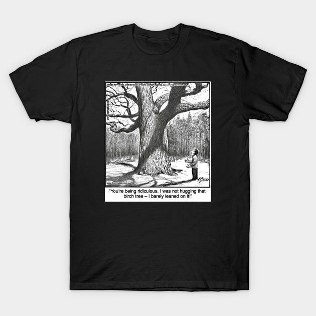 You're being ridiculous T-Shirt by blisscartoons